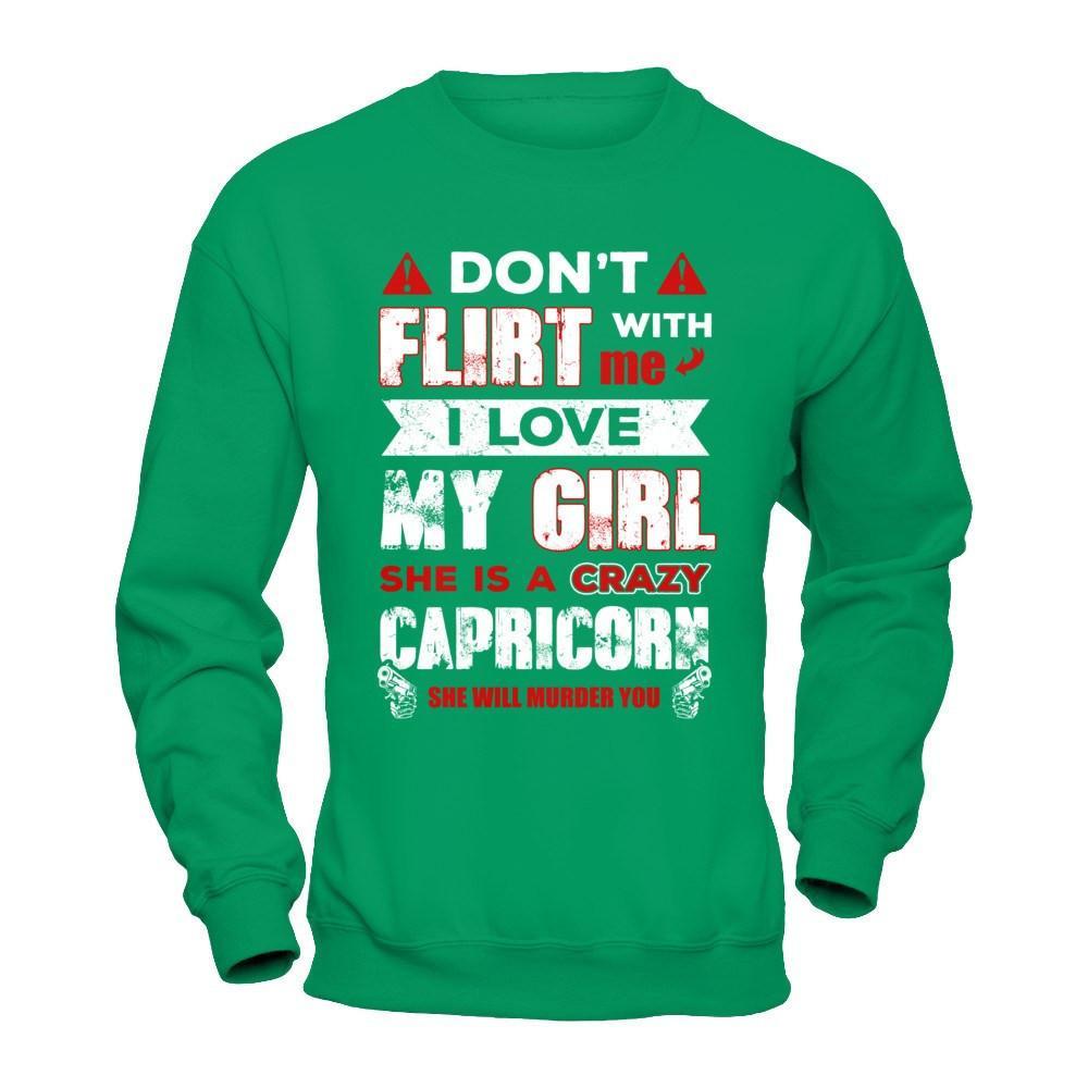Don't Flirt With Me I Love My Girl She Is A Crazy Capricorn T-Shirt & Hoodie | Teecentury.com