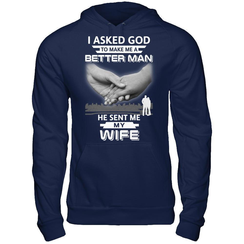 I Asked God To Make Me A Better Man He Sent Me My Wife T-Shirt & Hoodie | Teecentury.com