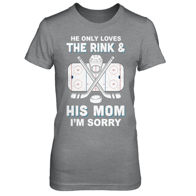 He Only Loves The Rink And His Mom Funny Mom Hockey T-Shirt & Hoodie | Teecentury.com