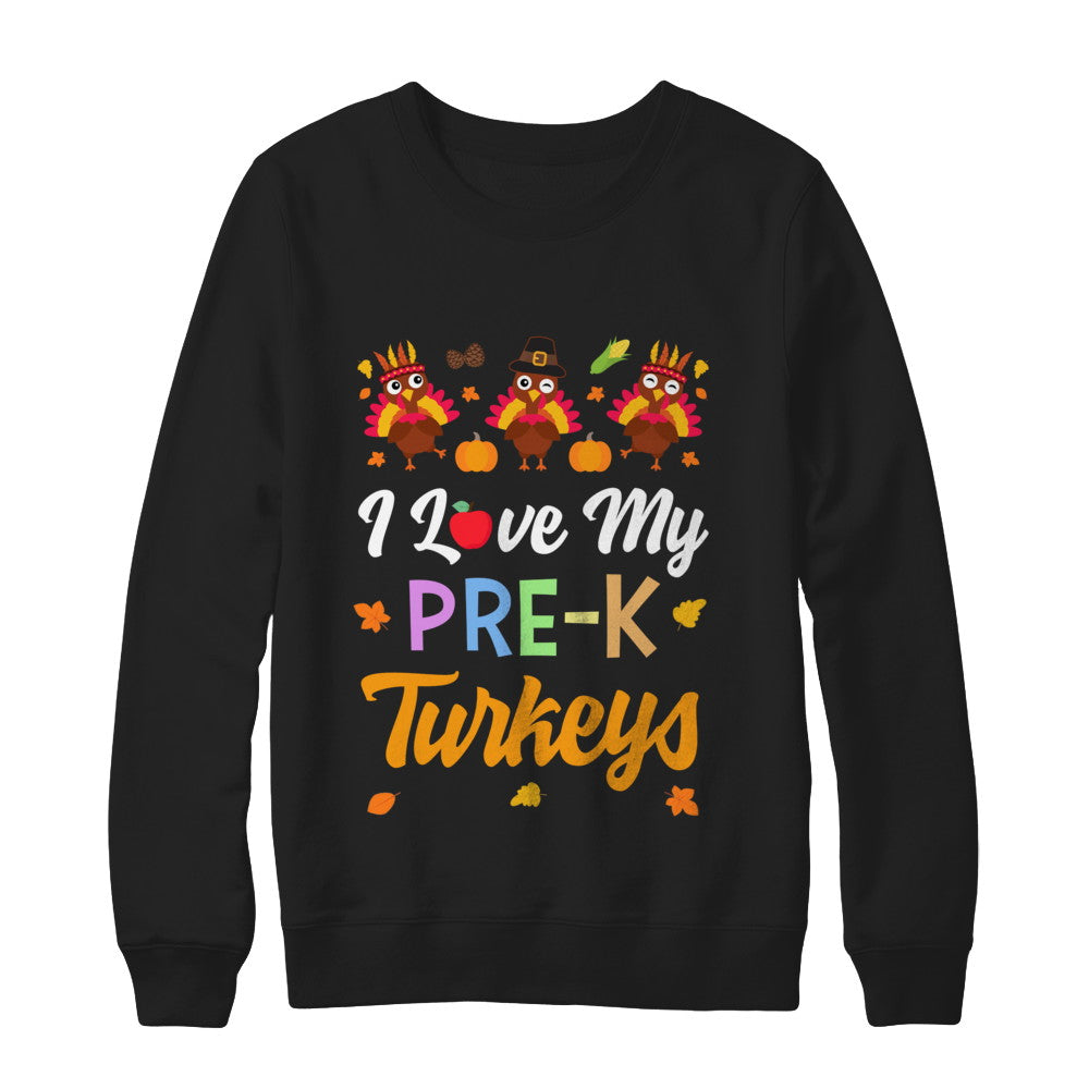 I Love My Pre-K Turkeys Pumpkin Student School Teacher T-Shirt & Sweatshirt | Teecentury.com