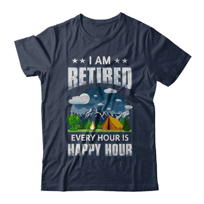 I'm Retired Every Hour Is Happy Hour Funny Camping T-Shirt & Hoodie | Teecentury.com