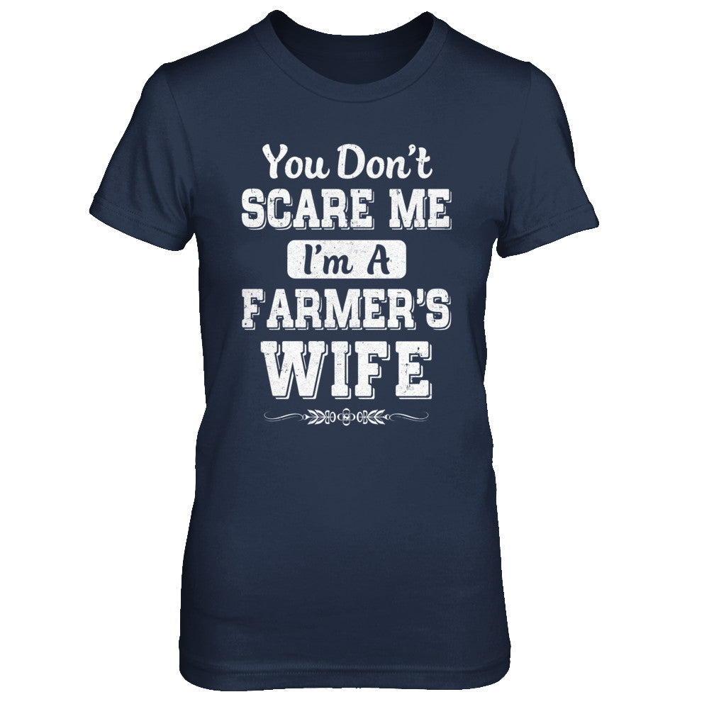 You Don't Scare Me I'm A Farmer's Wife T-Shirt & Hoodie | Teecentury.com