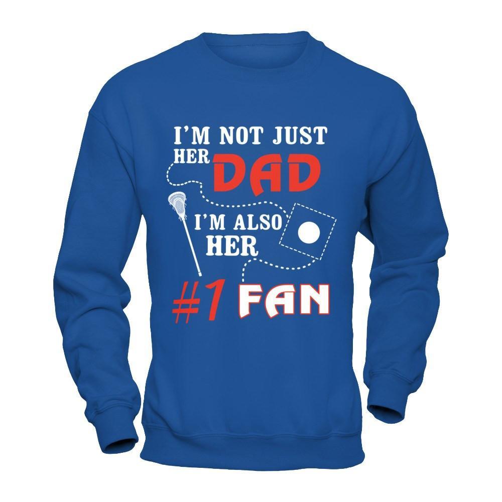 I'm Not Just Her Dad I'm Also Her Fan Lacrosse Dad T-Shirt & Hoodie | Teecentury.com