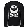 My Dad's Beard Is Cooler Than Yours T-Shirt & Hoodie | Teecentury.com