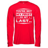 You Are Not My First Or My Last T-Shirt & Hoodie | Teecentury.com