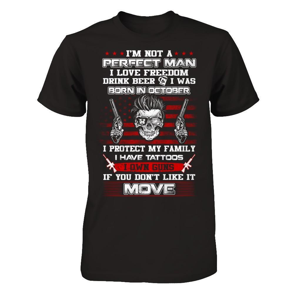 I'm Not A Perfect Man I Was Born In October Own Guns T-Shirt & Hoodie | Teecentury.com