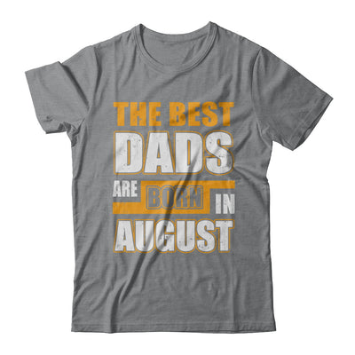 The Best Dads Are Born In August T-Shirt & Hoodie | Teecentury.com