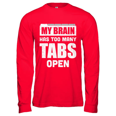 My Brain Has Too Many Tabs Open T-Shirt & Hoodie | Teecentury.com