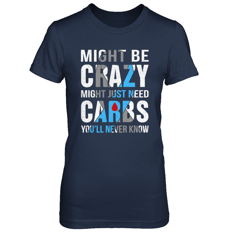 Might Just Need Carbs You'll Never Know Diabetes T-Shirt & Hoodie | Teecentury.com