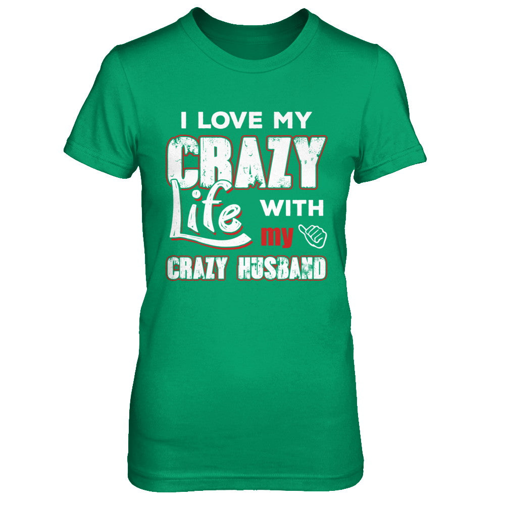 I Love My Crazy Life With My Crazy Husband Wife T-Shirt & Hoodie | Teecentury.com