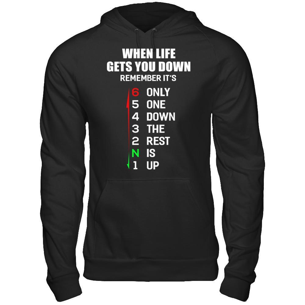 When Life Gets You Down Remember It's Only One Down The Rest Is Up T-Shirt & Hoodie | Teecentury.com