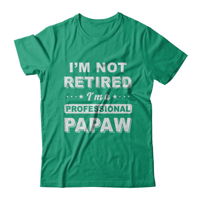 I'm Not Retired A Professional PaPaw Father Day Gift T-Shirt & Hoodie | Teecentury.com