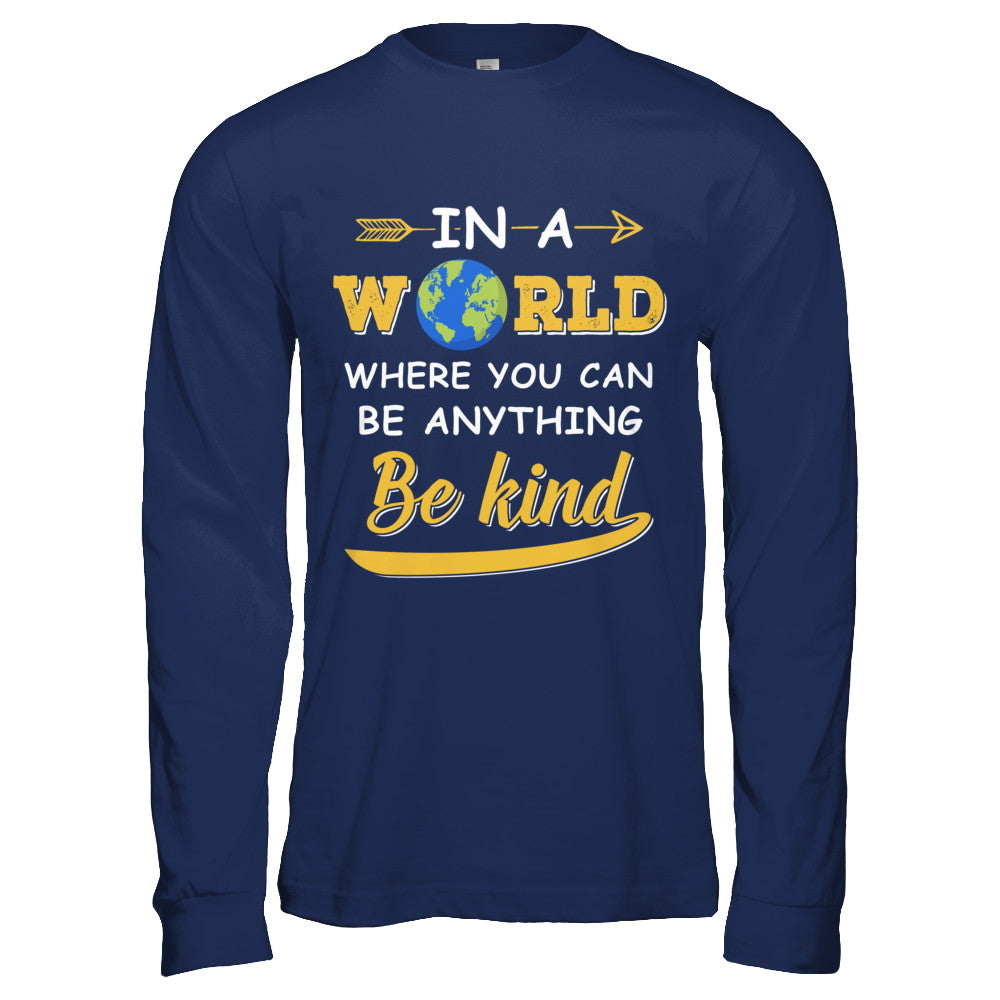 In A World Where You Can Be Anything Be Kind T-Shirt & Hoodie | Teecentury.com