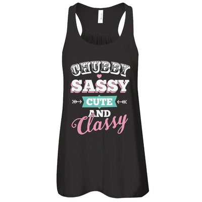 Chubby Sassy Cute And Classy T-Shirt & Tank Top | Teecentury.com