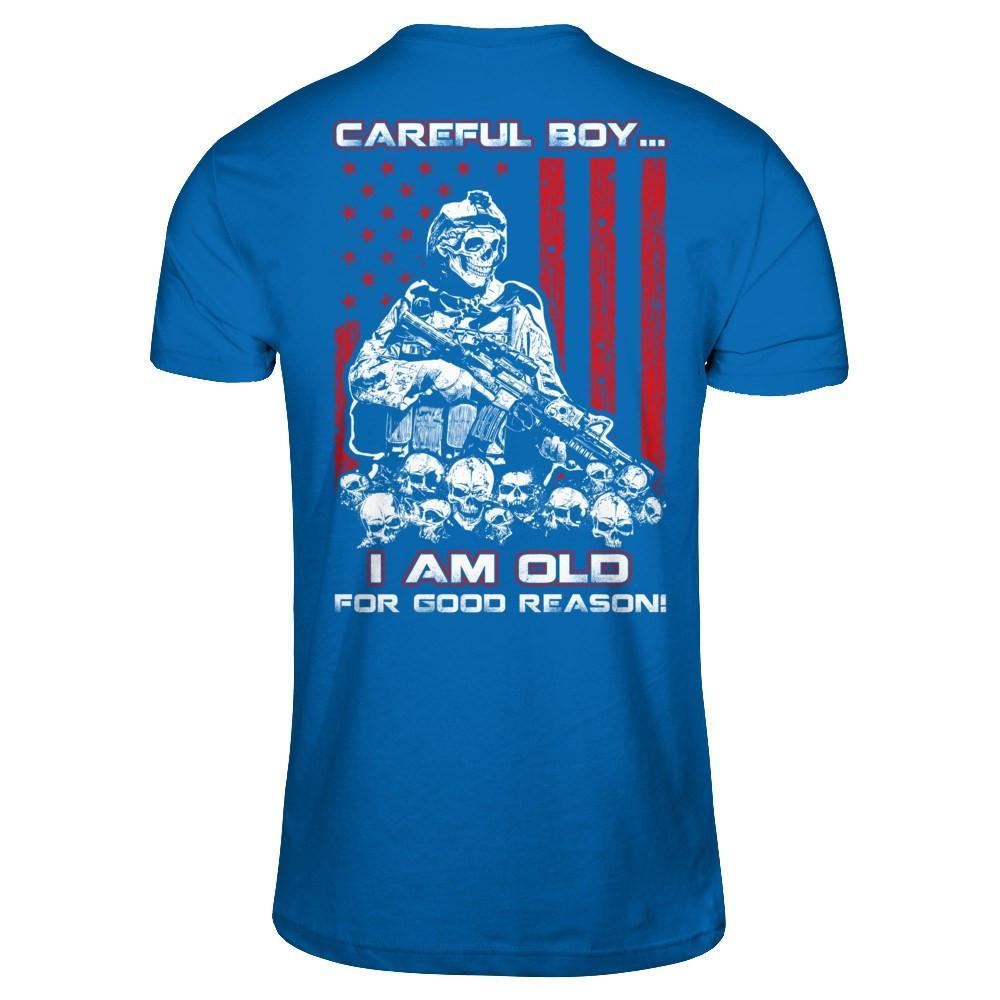 Careful Boy I'm Old For Good Reason T-Shirt & Hoodie | Teecentury.com