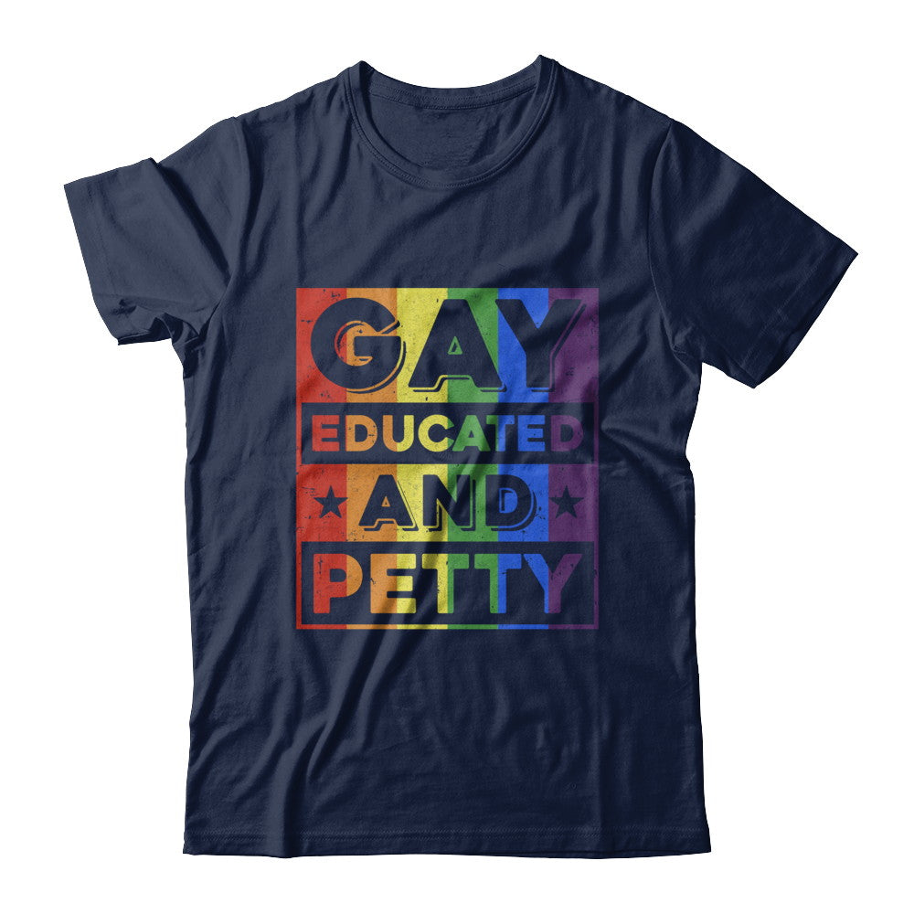 Gay Educated And Petty LGBT Pride T-Shirt & Hoodie | Teecentury.com