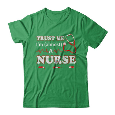Trust Me I'm Almost A Nurse T-Shirt & Hoodie | Teecentury.com