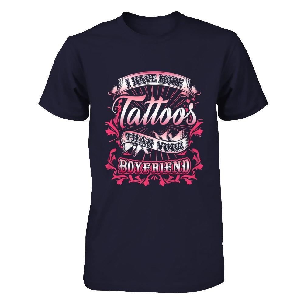 I Have More Tattoos Than Your Boyfriend T-Shirt & Hoodie | Teecentury.com