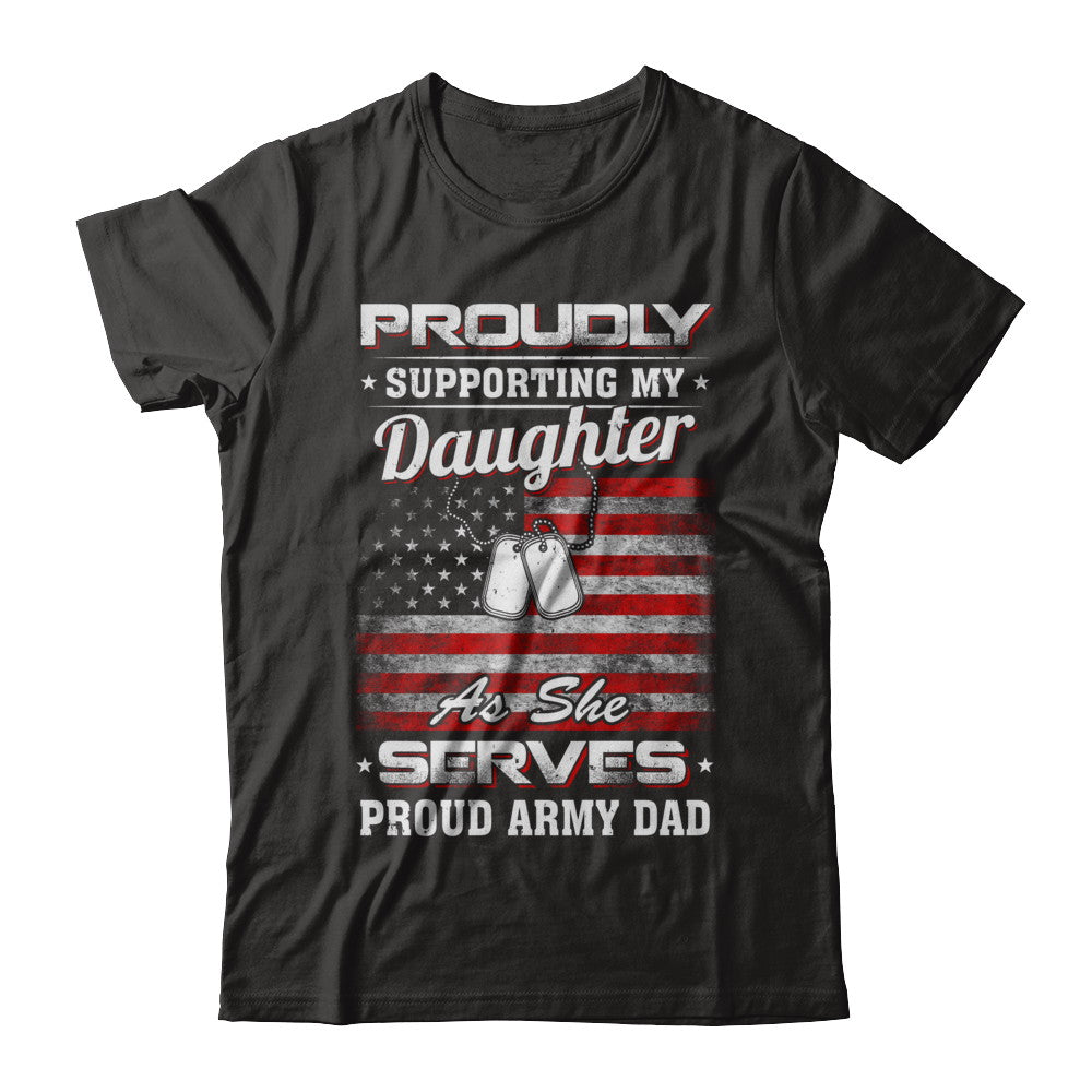 Supporting My Daughter As She Serves Proud Army Dad T-Shirt & Hoodie | Teecentury.com