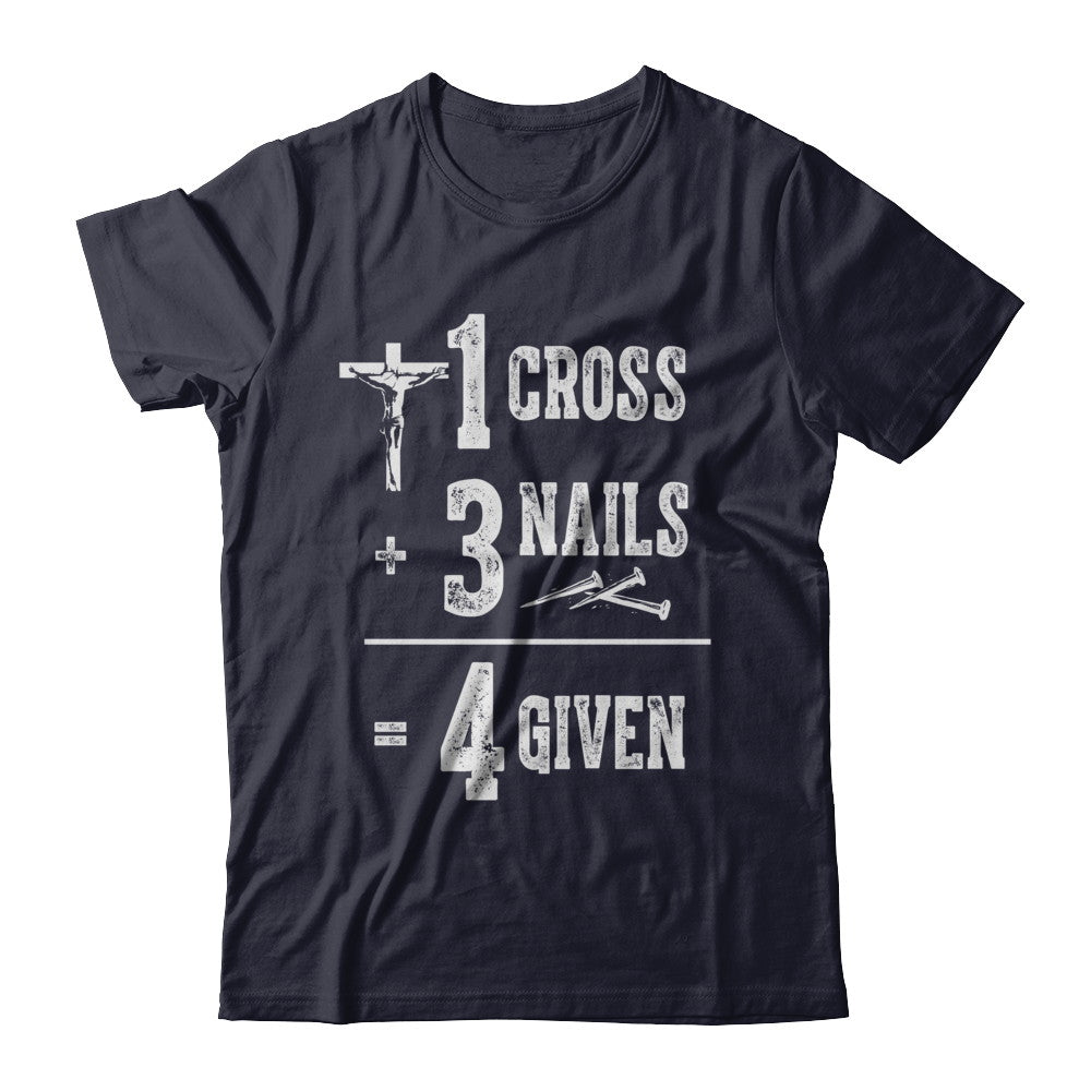 1 Cross 3 Nails 4 Given God Jesus Christian T-Shirt & Hoodie | Teecentury.com