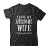 I Love My Wife Funny Husband Gift For Him From Wife T-Shirt & Hoodie | Teecentury.com