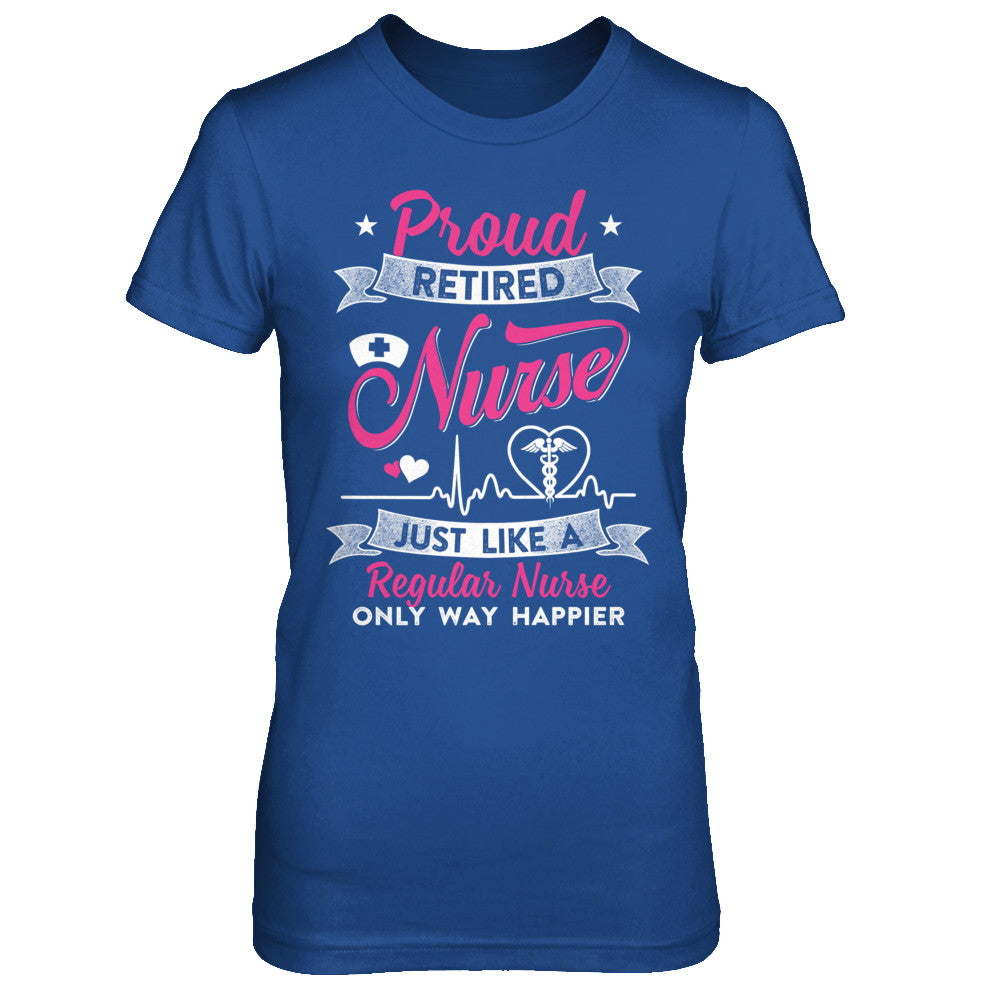 Proud Retired Nurse Just Like A Regular Nurse Nursing T-Shirt & Hoodie | Teecentury.com