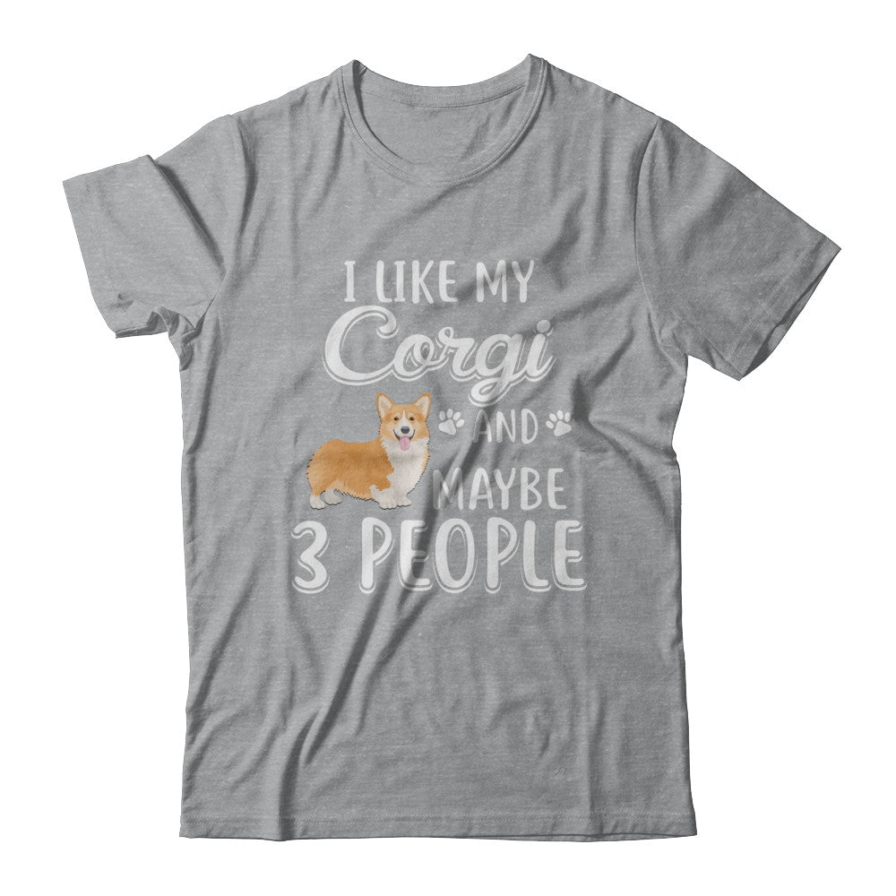 I Like My Corgi And Maybe 3 People T-Shirt & Hoodie | Teecentury.com