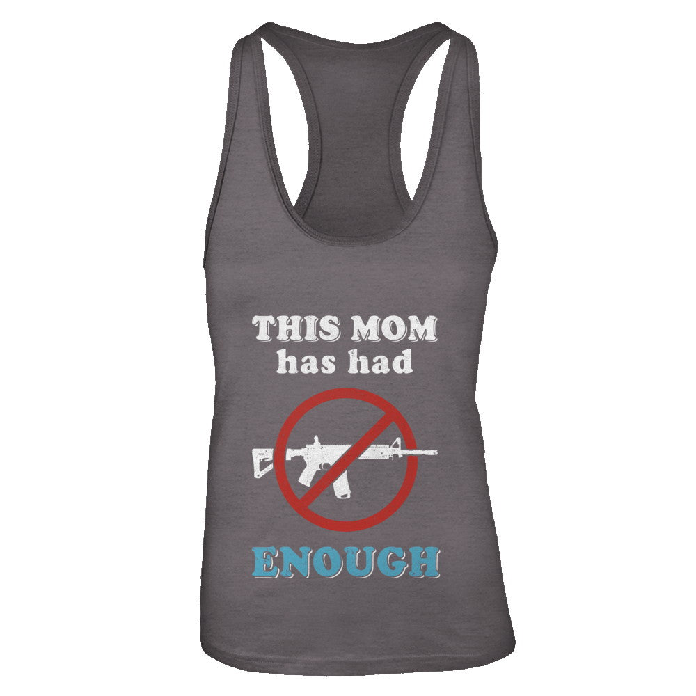 This Mom Has Had Enough Anti-Gun Gun Control T-Shirt & Tank Top | Teecentury.com