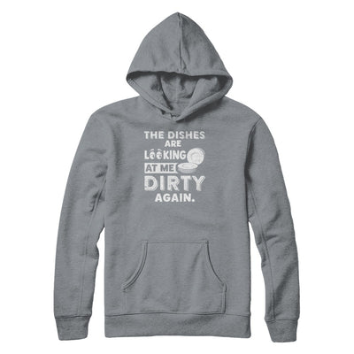 The Dishes Are Looking At Me Dirty Again T-Shirt & Tank Top | Teecentury.com