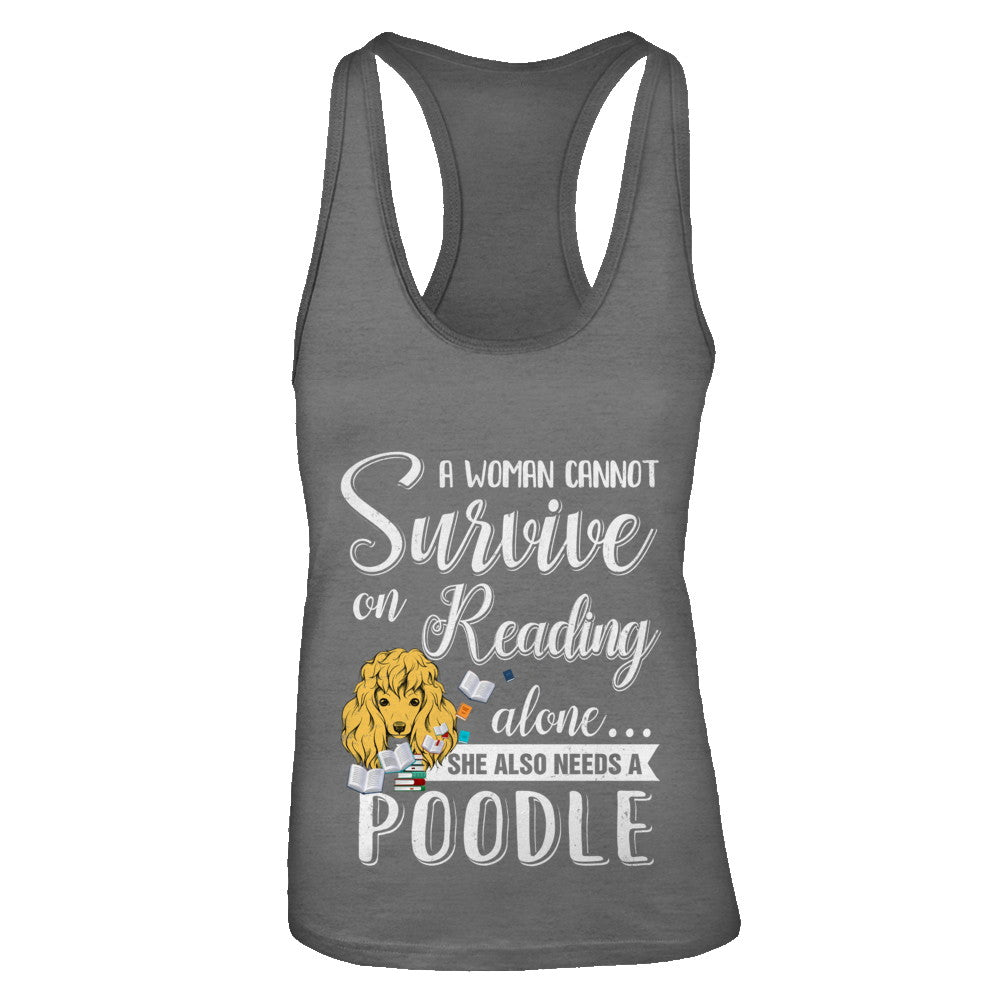 A Woman Cannot Survive On Reading Alone Poodle T-Shirt & Tank Top | Teecentury.com