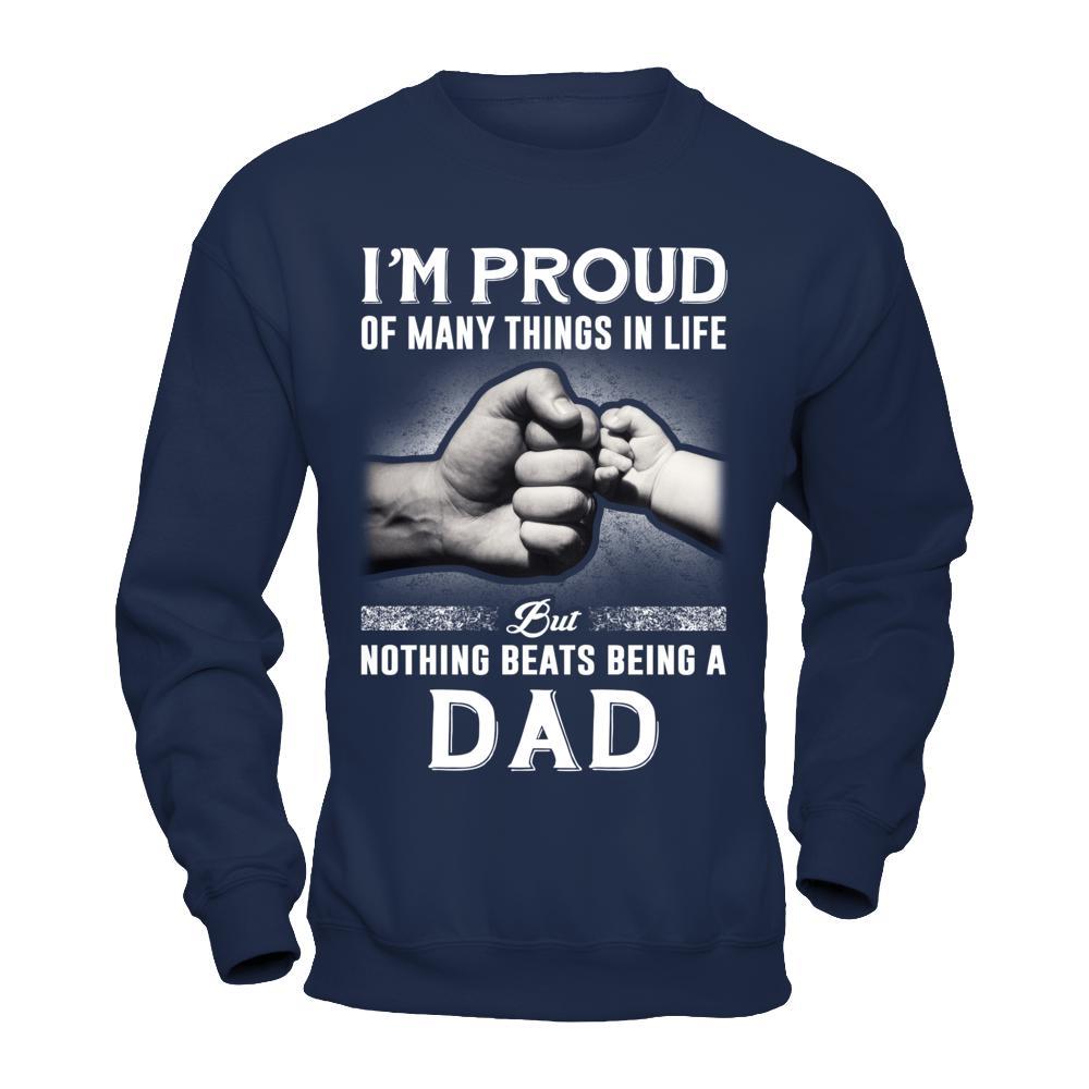 Proud Of Many Things In Life Nothing Beats Being A Dad T-Shirt & Hoodie | Teecentury.com