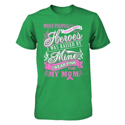 I Was Raised By Mine I Wear Pink For My Mom T-Shirt & Hoodie | Teecentury.com