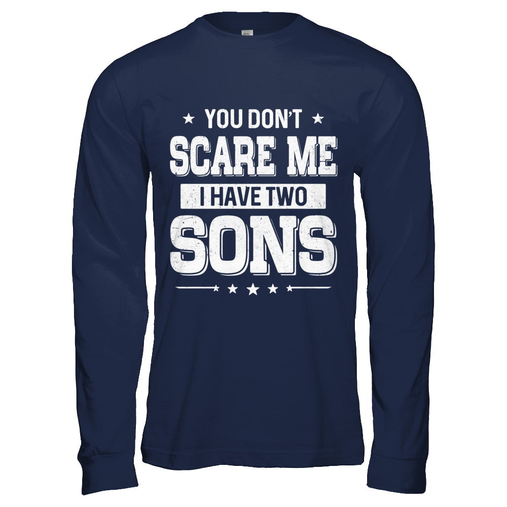You Don't Scare Me I Have Two Sons Fathers Day T-Shirt & Hoodie | Teecentury.com