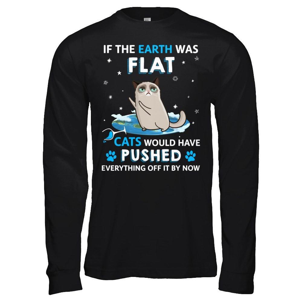 If The Earth Was Flat Cats Would Have Pushed Everything Off T-Shirt & Hoodie | Teecentury.com