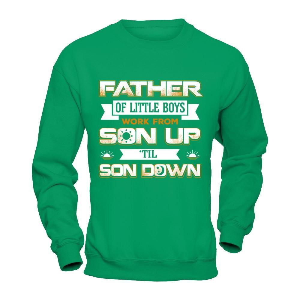 Father Of Little Boys Work From Son Up 'Til Son Down T-Shirt & Hoodie | Teecentury.com