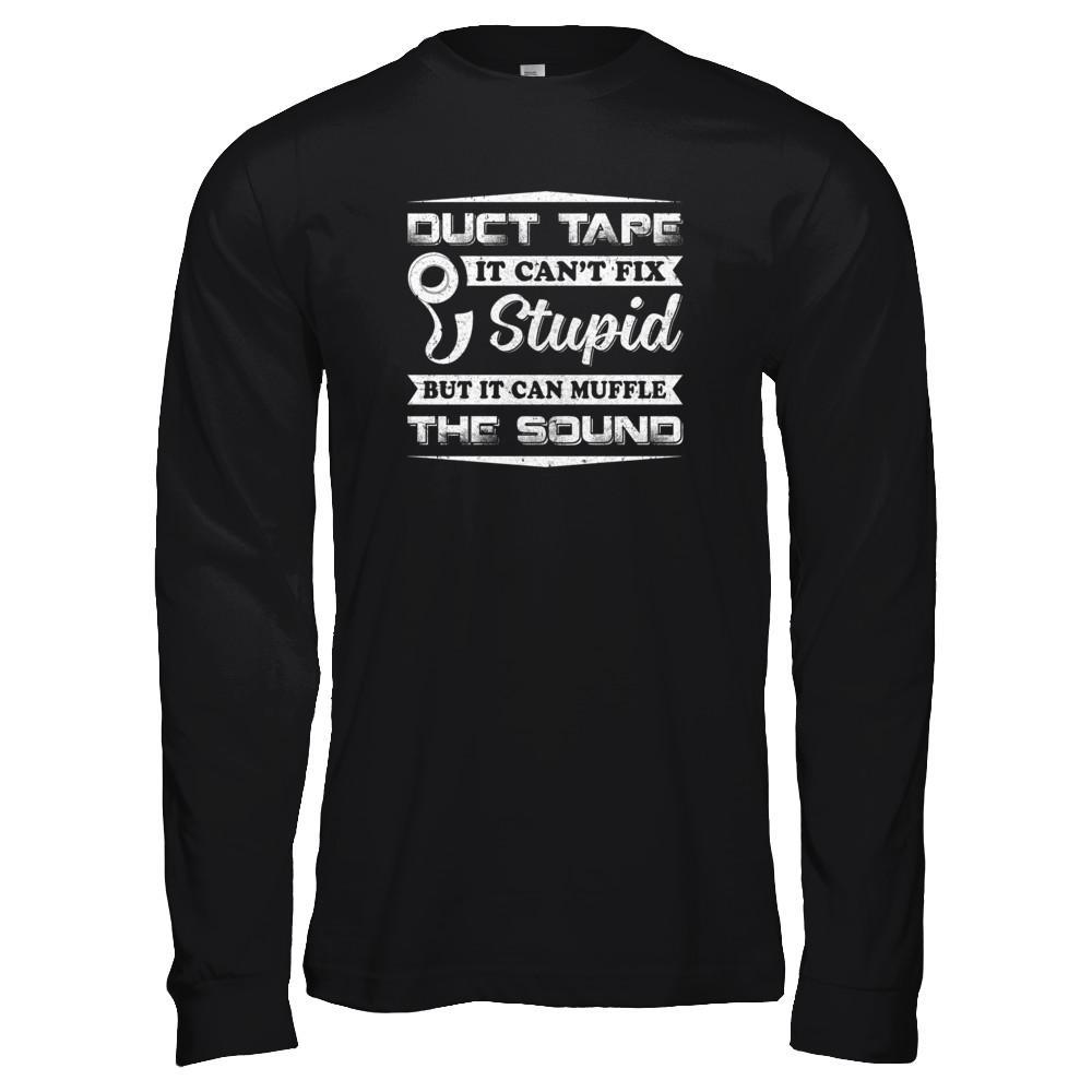 Duct Tape It Can't Fix Stupid But It Can Muffle The Sound T-Shirt & Tank Top | Teecentury.com