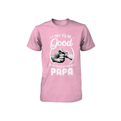 I Try To Be Good But I Take After My Papa Toddler Kids Youth Youth Shirt | Teecentury.com