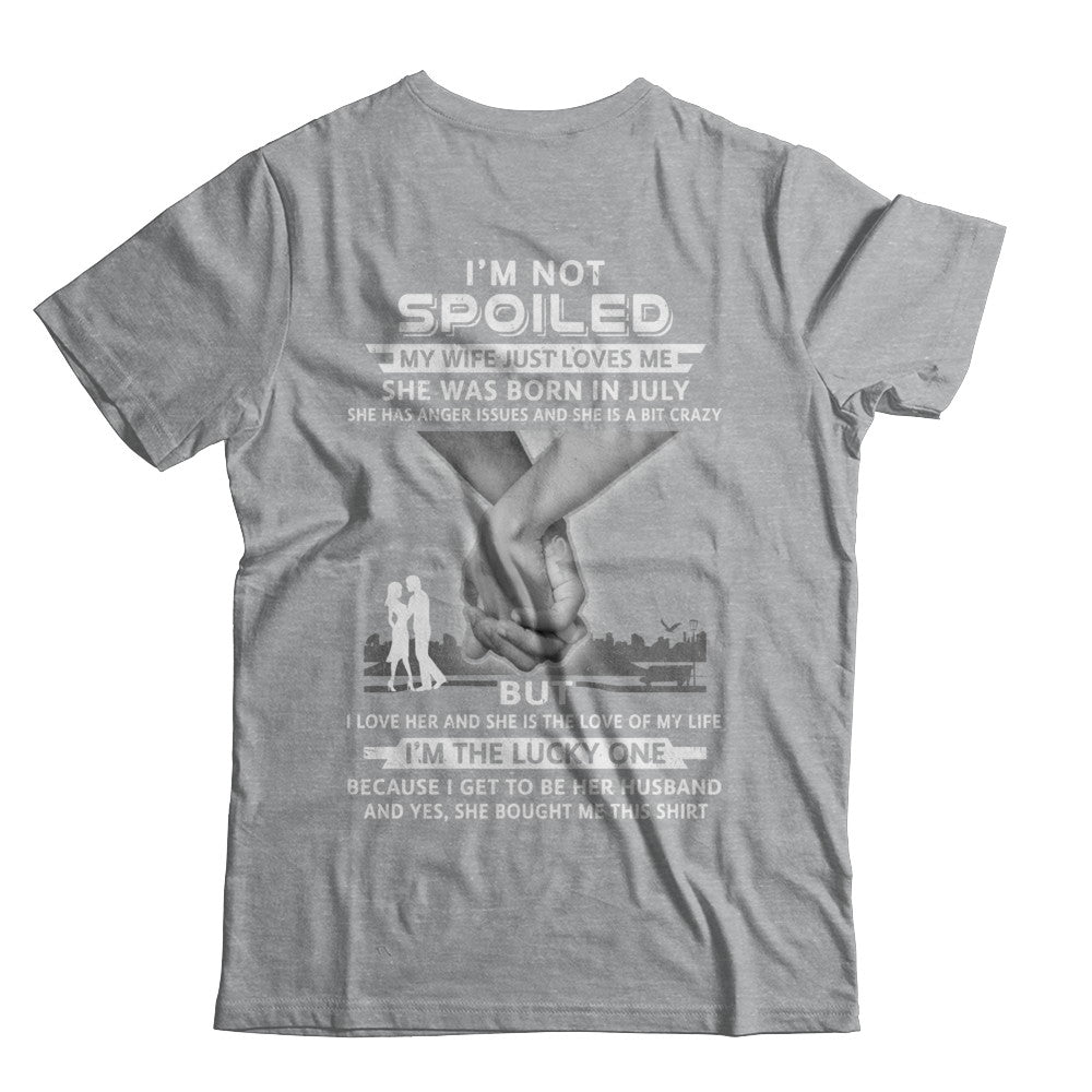 I Am A Not Spoiled My Wife Was Born In July Husband T-Shirt & Hoodie | Teecentury.com