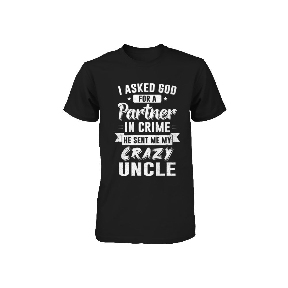 I Asked God For A Partner In Crime He Sent Me Crazy Uncle Youth Youth Shirt | Teecentury.com