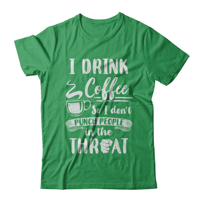 Funny I Drink Coffee So I Don't Punch People T-Shirt & Hoodie | Teecentury.com