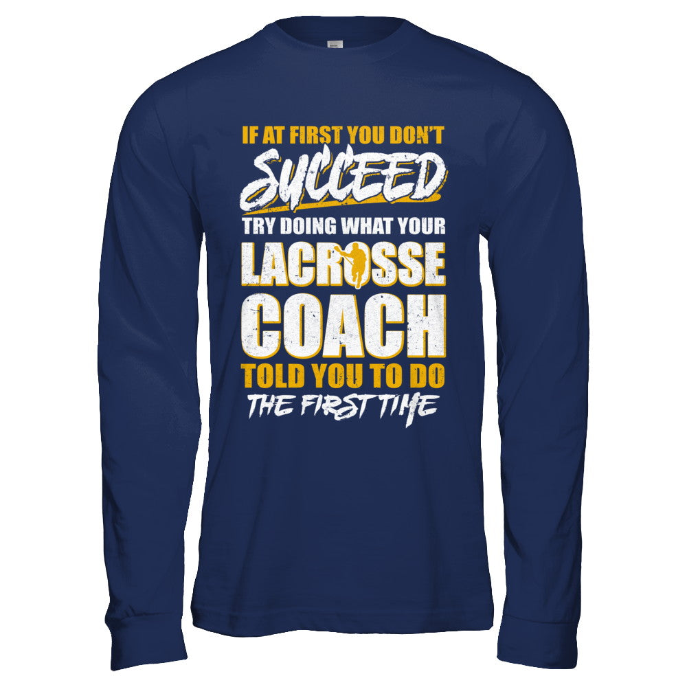 If At First You Don't Succeed Funny Lacrosse Coach T-Shirt & Hoodie | Teecentury.com