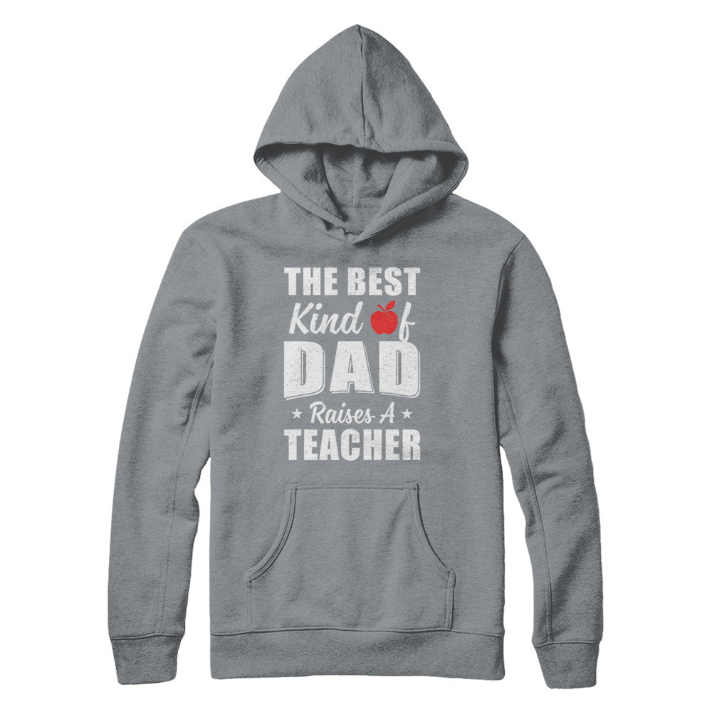 Best Kind Of Dad Raises A Teacher Fathers Day Gift T-Shirt & Hoodie | Teecentury.com