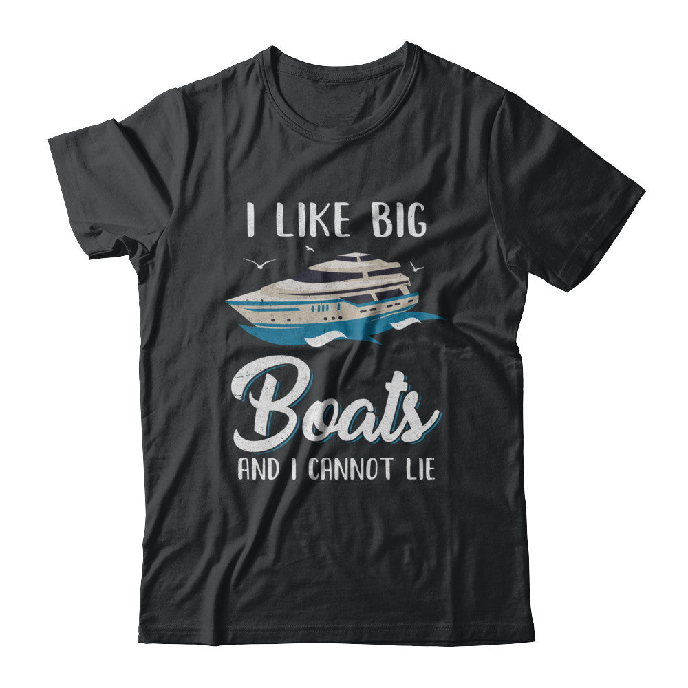 I Like Big Boats And I Cannot Lie Family Cruising Trip T-Shirt & Hoodie | Teecentury.com