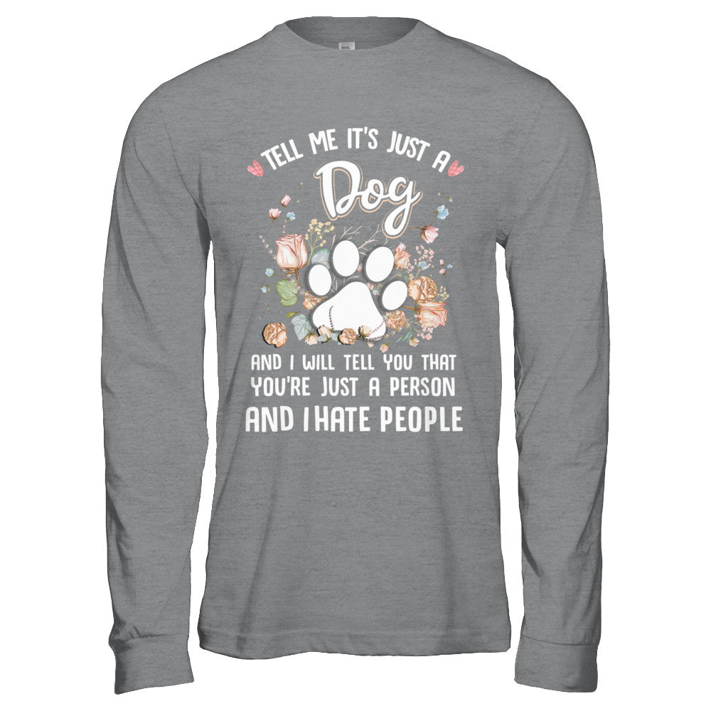 Tell Me It's Just A Dog I Hate People Dog Paw T-Shirt & Hoodie | Teecentury.com