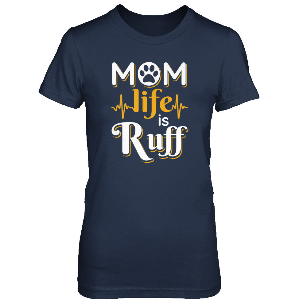 Mom Life Is Ruff Dog Cat T-Shirt & Tank Top | Teecentury.com
