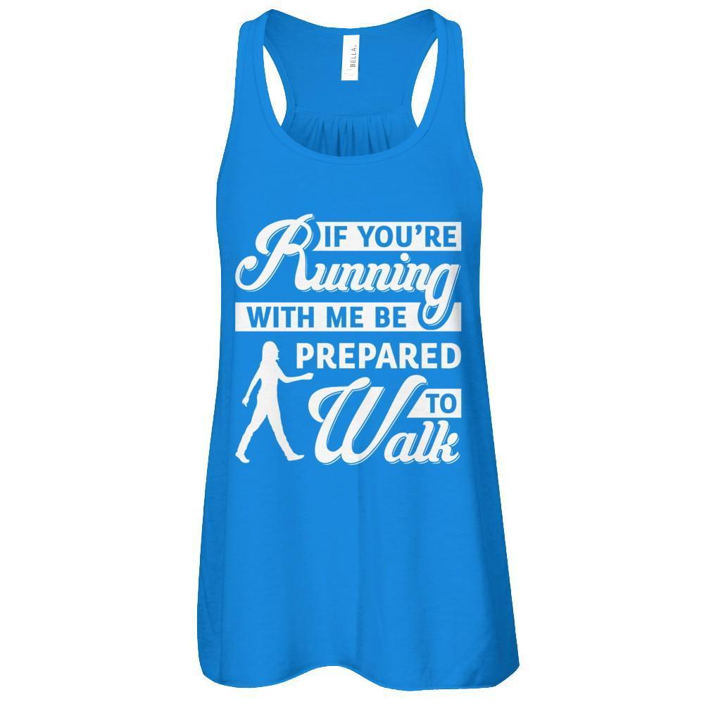 If You're Running With Me Be Prepared To Walk T-Shirt & Tank Top | Teecentury.com