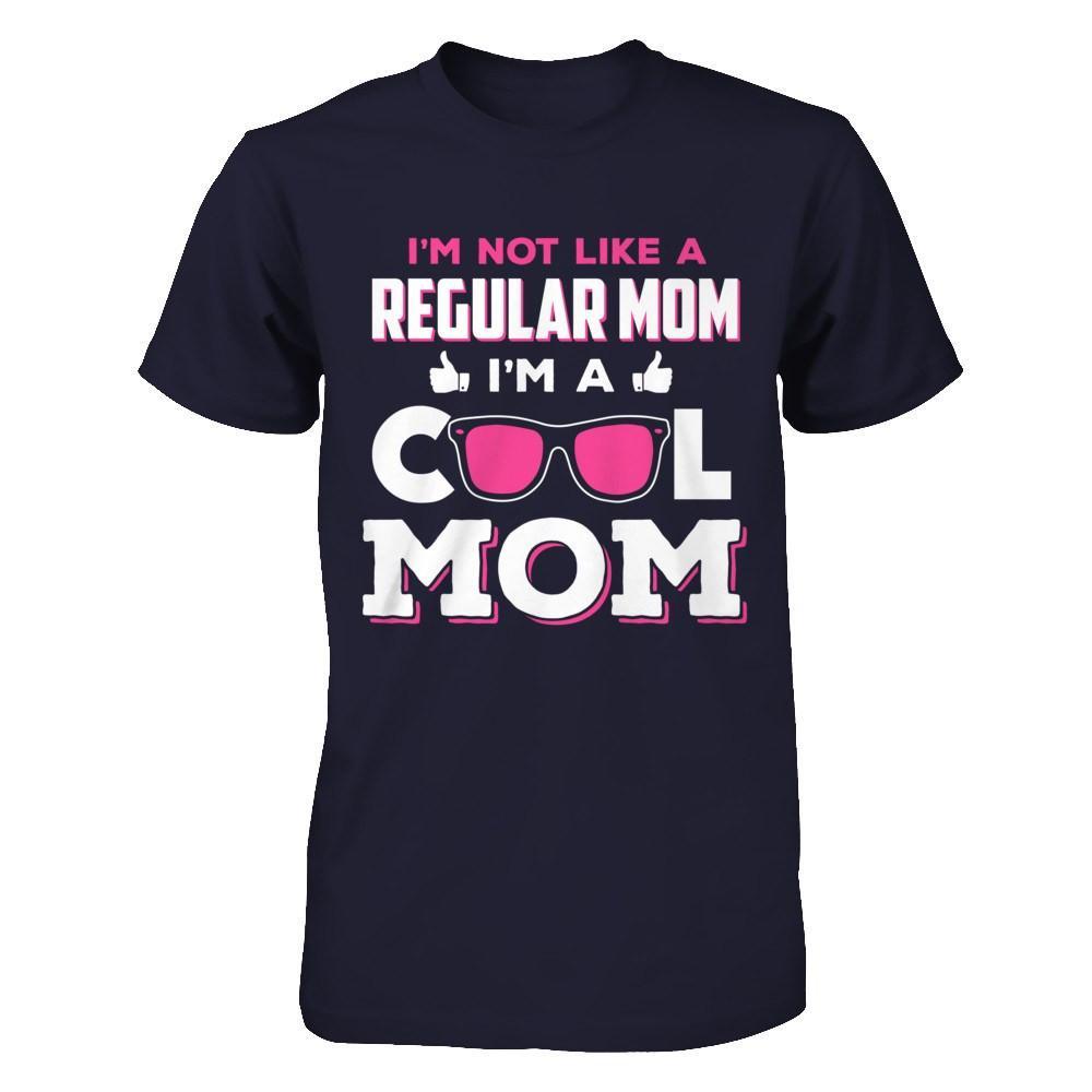 I'm Not Like A Regular Mom I'm A Cool Mom T-Shirt & Hoodie | Teecentury.com