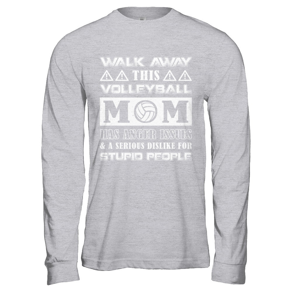 Walk Away This Volleyball Mom Has Anger Issues T-Shirt & Hoodie | Teecentury.com