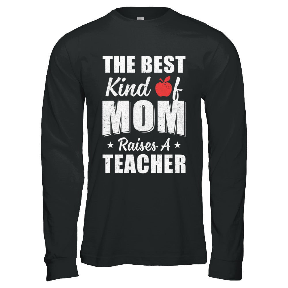 Best Kind Of Mom Raises A Teacher Mothers Day Gift T-Shirt & Hoodie | Teecentury.com