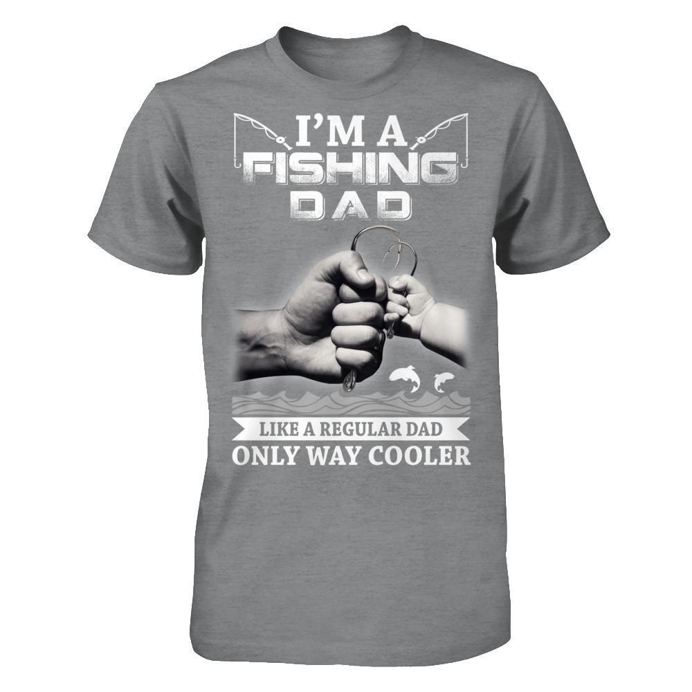 I'm A Fishing Dad Like A Normal Dad But Way Cooler T-Shirt & Hoodie | Teecentury.com